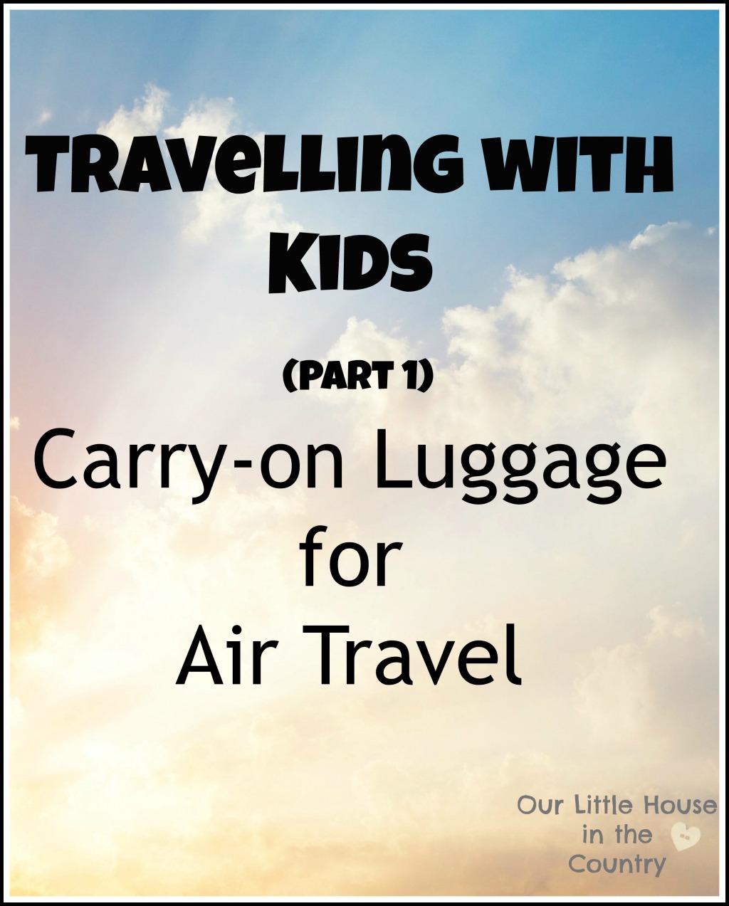 Travelling With Kids Part 1- Carry-on Luggage for Air Travel - Our Little House in the Country