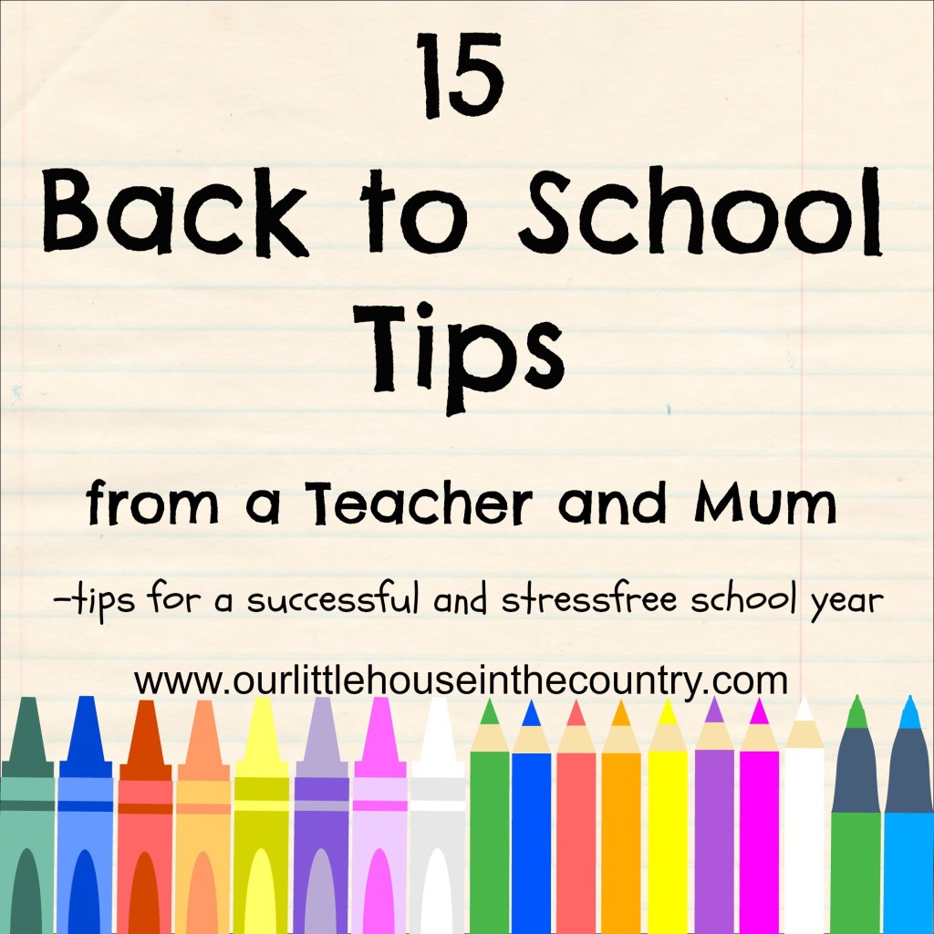 15 Back to School Tips from a Mum and Teacher - for successful and stressfree school year - http://ourlittlehouseinthecountry.com