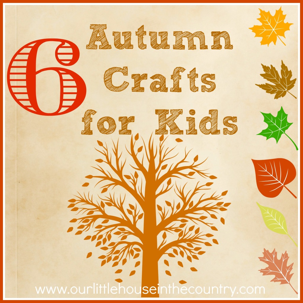 6 Autumn/Fall Crafts for Kids - Our Little House in the Country