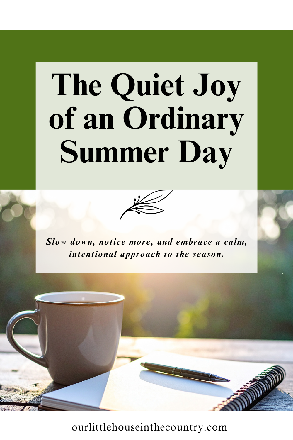 A peaceful summer scene featuring a cup of tea and notebook outdoors at sunrise with text overlay reading “The Quiet Joy of an Ordinary Summer Day” from Our Little House in the Country.