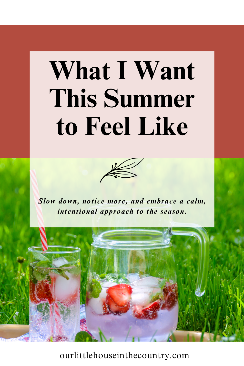 Pinterest-style graphic for a summer slow living blog post titled “What I Want This Summer to Feel Like” featuring a glass pitcher and drink infused with strawberries and mint sitting on green grass in the sunshine.